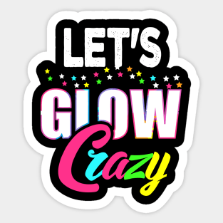 Let Glow Crazy Colorful Quote Colorful Tie Dye squad team Sticker